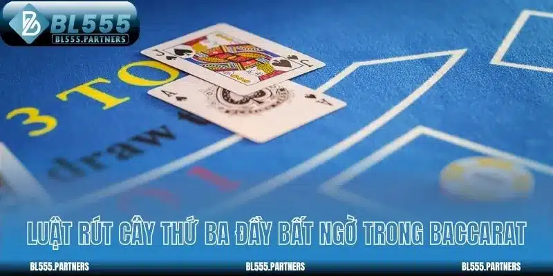 Luật rút cây thứ ba đầy bất ngờ trong Baccarat