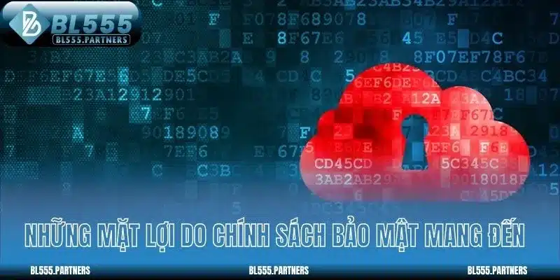 Những mặt lợi do chính sách bảo mật mang đến