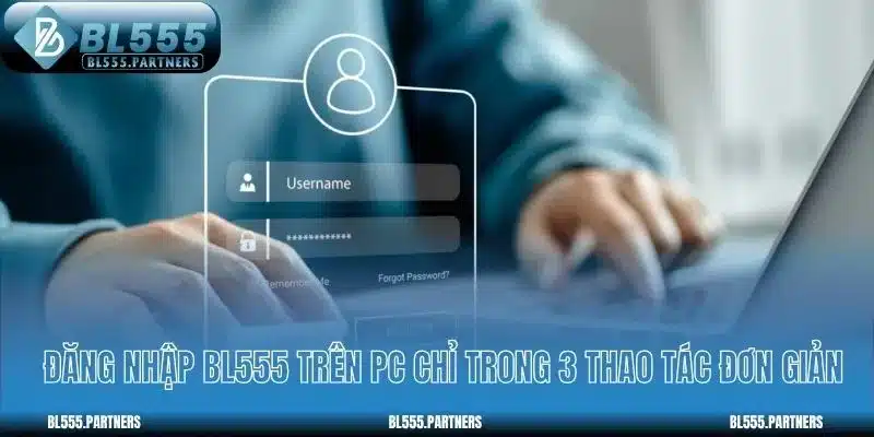 Đăng nhập BL555 trên PC chỉ trong 3 thao tác đơn giản