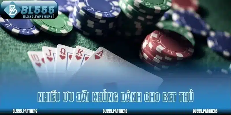 Nhiều ưu đãi khủng dành cho bet thủ