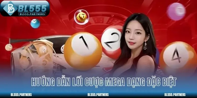 Hướng dẫn lối cược Mega dạng đặc biệt