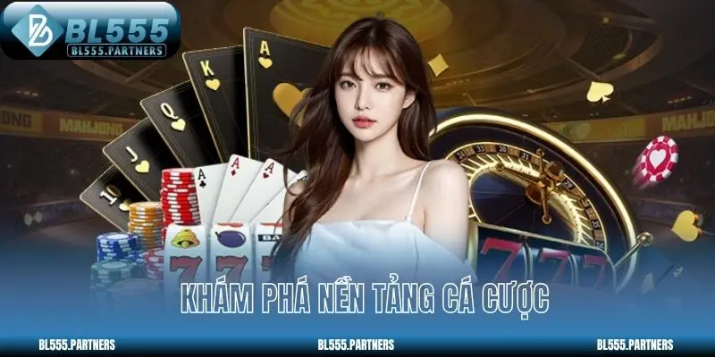 Khám phá nền tảng cá cược