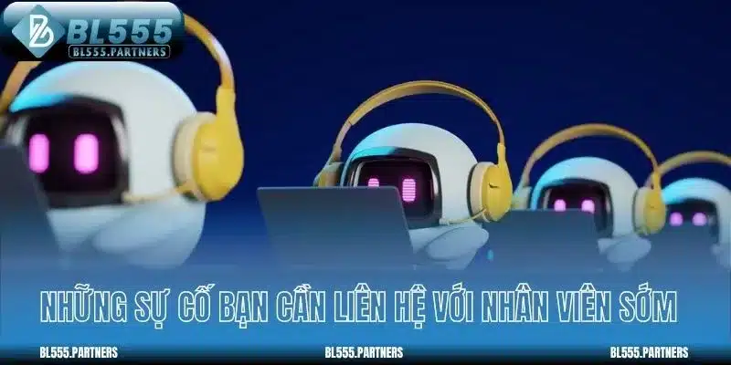 Những sự cố bạn cần liên hệ với nhân viên sớm
