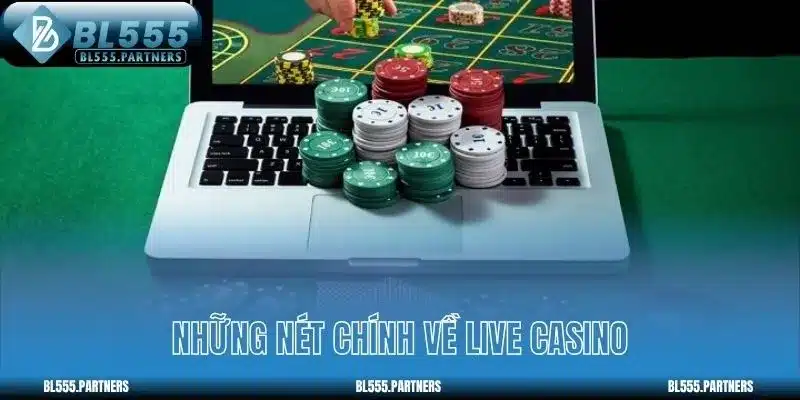 Những nét chính về live casino