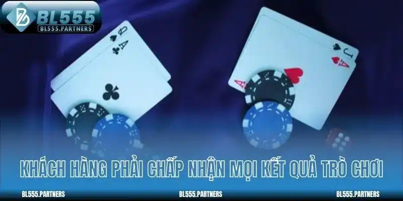 Khách hàng phải chấp nhận tất cả kết quả trò chơi