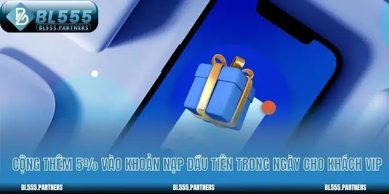 Cộng thêm 5% vào khoản nạp đầu tiên trong ngày cho khách VIP