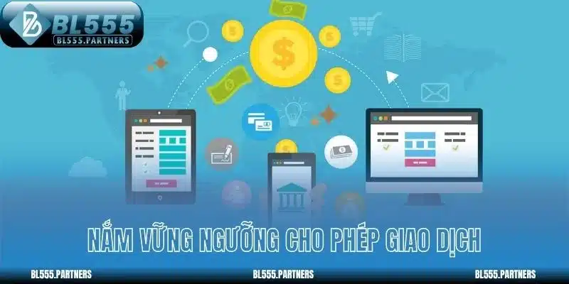 Nắm vững ngưỡng cho phép giao dịch