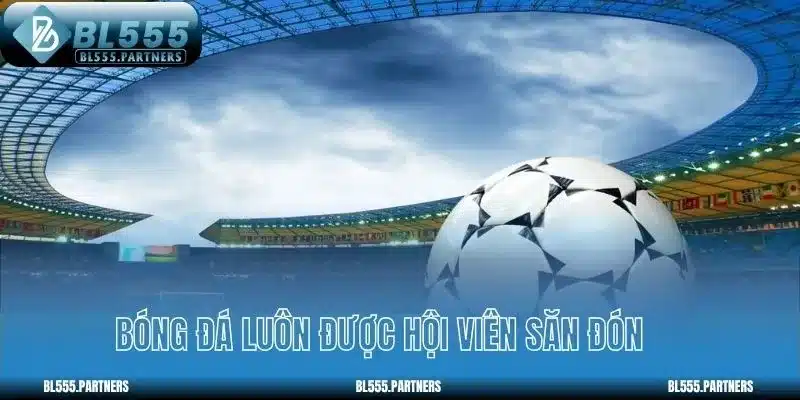 Bóng đá luôn được hội viên săn đón