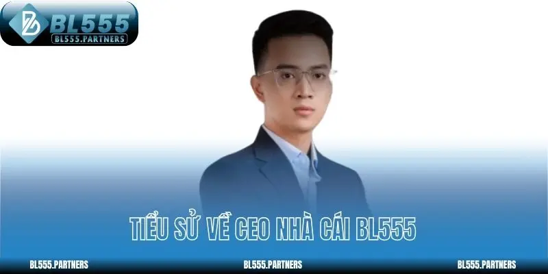 Tiểu sử về CEO nhà cái BL555