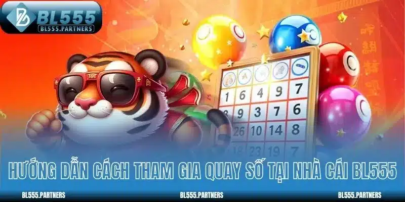 Hướng dẫn cách tham gia quay số tại nhà cái BL555