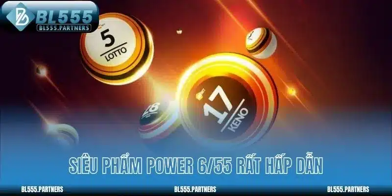 Siêu phẩm Power 6/55 rất hấp dẫn
